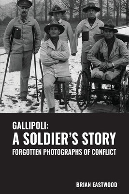 Gallipoli: A Soldier's Story by Eastwood, Brian