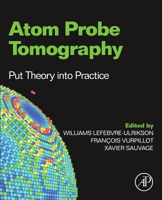 Atom Probe Tomography: Put Theory Into Practice by Lefebvre, Williams