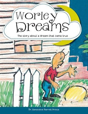 Worley Dreams: The story about a dream that came true by Prince, Geneviève Parrott