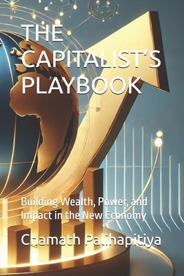 The Capitalist's Playbook: Building Wealth, Power, and Impact in the New Economy by Palihapitiya, Chamath