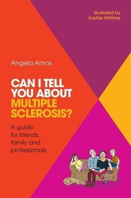 Can I Tell You about Multiple Sclerosis?: A Guide for Friends, Family and Professionals by Amos, Angela