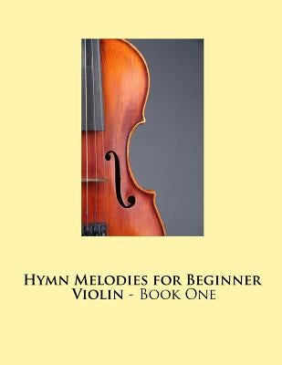 Hymn Melodies for Beginner Violin - Book One by Publishing, Samwise