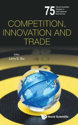 Competition, Innovation and Trade by Qiu, Larry Dongxiao