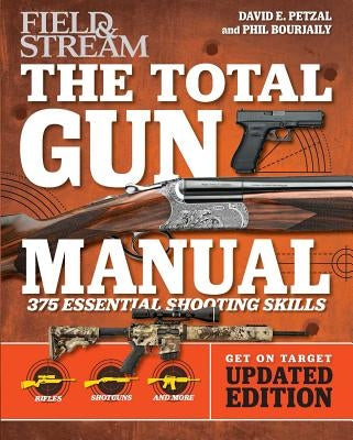 Total Gun Manual (Field & Stream), 2: Updated and Expanded! 375 Essential Shooting Skills by Petzal, David E.