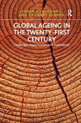 Global Ageing in the Twenty-First Century: Challenges, Opportunities and Implications by Zimmer, Zachary