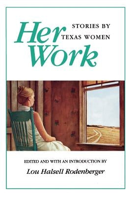 Her Work: Stories by Texas Women by Rodenberger, Lou Halsell