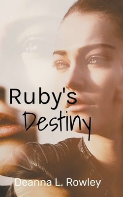 Ruby's Destiny by Rowley, Deanna L.