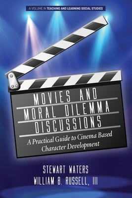Movies and Moral Dilemma Discussions: A Practical Guide to Cinema Based Character Development by Waters, Stewart