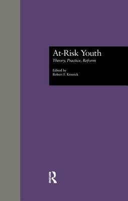 At-Risk Youth: Theory, Practice, Reform by Kronick, Robert F.