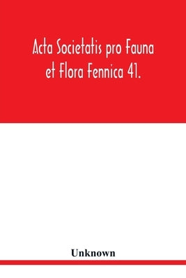 Acta Societatis pro Fauna et Flora Fennica 41. by Unknown