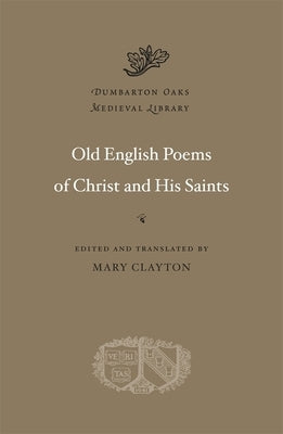 Old English Poems of Christ and His Saints by Clayton, Mary