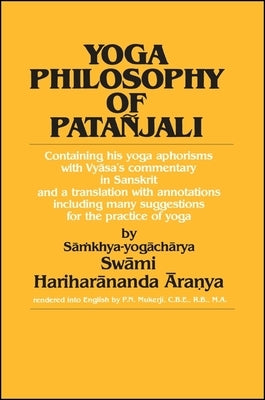 Yoga Philosophy of Patanjali: Containing His Yoga Aphorisms with Vyasa's Commentary in Sanskrit and a Translation with Annotations Including Many Su by Hariharananda, Swami Aranya