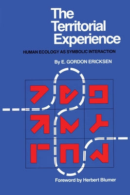 The Territorial Experience: Human Ecology as Symbolic Interaction by Ericksen, E. Gordon