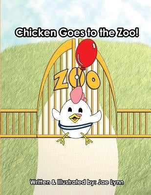 Chicken Goes to the Zoo! by Lynn, Jae