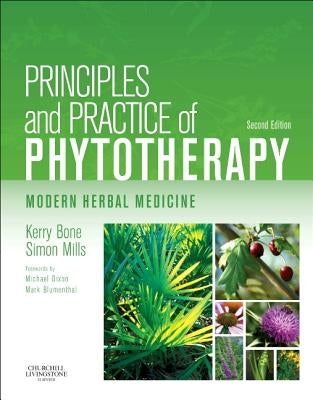 Principles and Practice of Phytotherapy: Modern Herbal Medicine by Bone, Kerry