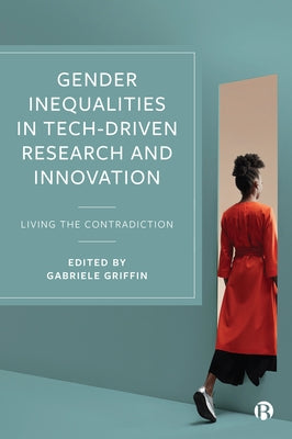 Gender Inequalities in Tech-Driven Research and Innovation: Living the Contradiction by Ylijoki, Oili-Helena