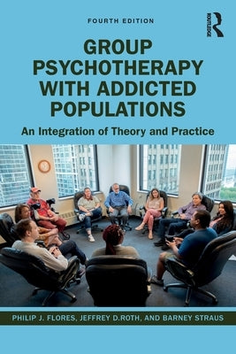 Group Psychotherapy with Addicted Populations: An Integration of Theory and Practice by Flores, Philip J.