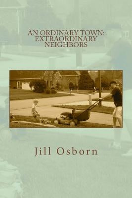 An Ordinary Town: Extraordinary Neighbors by Osborn, Jill