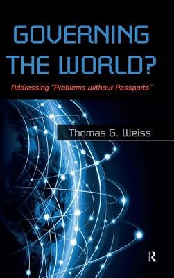 Governing the World?: Addressing Problems Without Passports by Weiss, Thomas G.