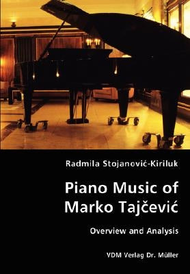 Piano Music of Marko Tajcevic - Overview and Analysis by Stojanovic-Kiriluk, Radmila