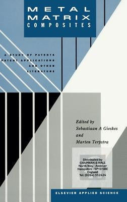 Metal Matrix Composites: A Study of Patents, Patent Applications and Other Literature by Gieskes, S. a.
