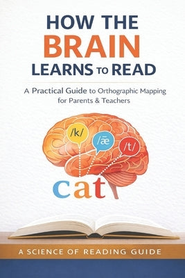 How the Brain Learns to Read: A Practical Guide to Orthographic Mapping for Parents and Teachers by Jill, Yes