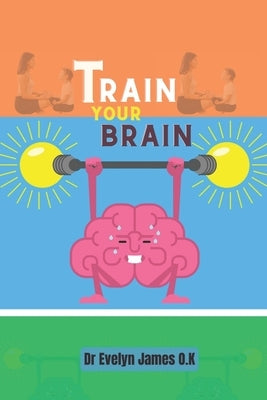 Train Your Brain: Mindfulness Meditation For Anxiety, Depression, ADD, and PTSD by James O. K., Evelyn
