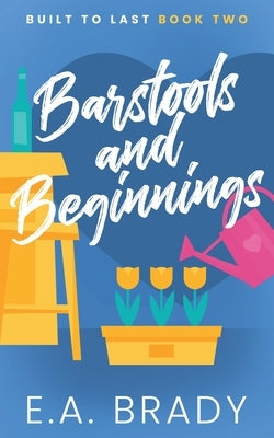 Barstools and Beginnings by Brady, E. a.