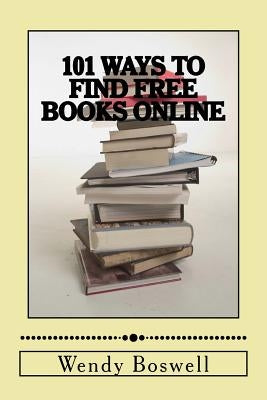 101 Ways to Find Free Books Online by Boswell, Wendy