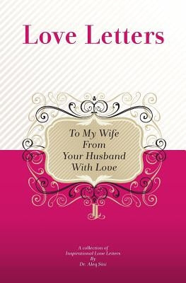 To My Wife, From Your Husband With Love: A Collection Of Inspirational Love Letters by Sini, Aleq