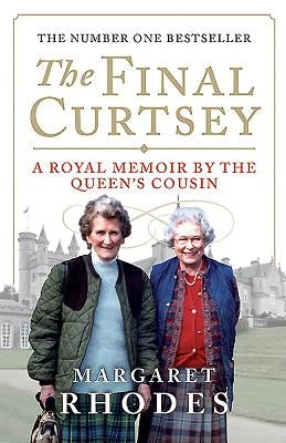 The Final Curtsey: A Royal Memoir by the Queen's Cousin by Rhodes, Margaret