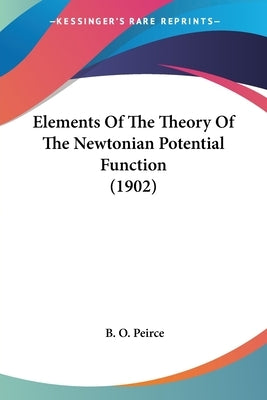Elements Of The Theory Of The Newtonian Potential Function (1902) by Peirce, B. O.