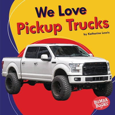 We Love Pickup Trucks by Lewis, Katherine