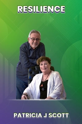 Resilience: A story of surviving serious medical conditions and living life to the fullest by Scott, Patricia J.
