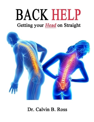 Back Help!: Getting your Head on Straight by Ross, Calvin B.