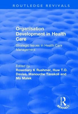 Organisation Development in Health Care: Strategic Issues in Health Care Management by Davies, Huw T. O.