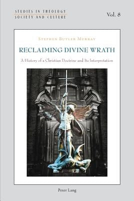 Reclaiming Divine Wrath: A History of a Christian Doctrine and Its Interpretation by Hintersteiner, Norbert