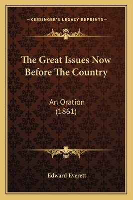 The Great Issues Now Before The Country: An Oration (1861) by Everett, Edward