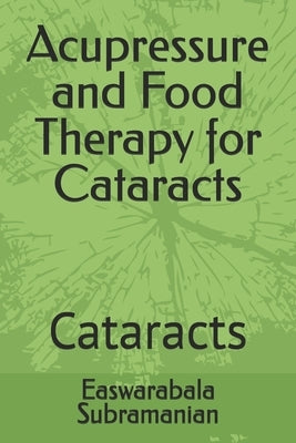 Acupressure and Food Therapy for Cataracts: Cataracts by Subramanian, Easwarabala