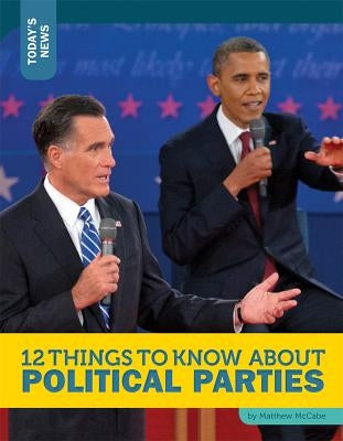 12 Things to Know about Political Parties by McCabe, Matthew