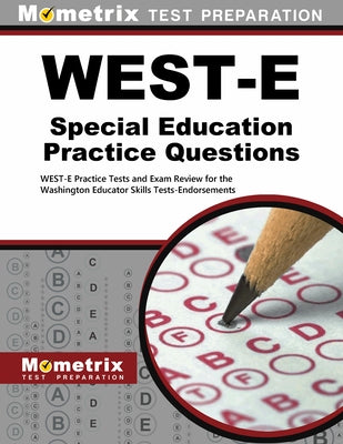 West-E Special Education Practice Questions: West-E Practice Tests and Exam Review for the Washington Educator Skills Tests-Endorsements by Mometrix Test Prep