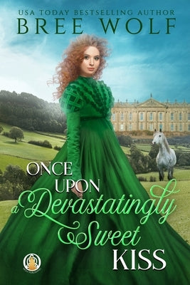 Once Upon a Devastatingly Sweet Kiss by Wolf, Bree