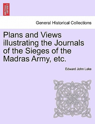 Plans and Views Illustrating the Journals of the Sieges of the Madras Army, Etc. by Lake, Edward John