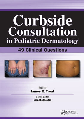 Curbside Consultation in Pediatric Dermatology: 49 Clinical Questions by Treat, James
