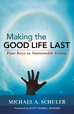 Making the Good Life Last: Four Keys to Sustainable Living by Schuler, Michael