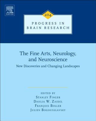 The Fine Arts, Neurology, and Neuroscience: New Discoveries and Changing Landscapes Volume 204 by Finger, Stanley