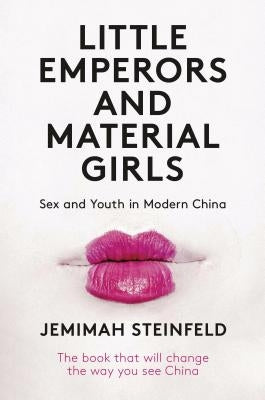 Little Emperors and Material Girls: Sex and Youth in Modern China by Steinfeld, Jemimah