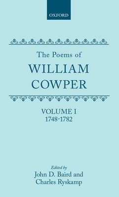 The Poems of William Cowper: Volume I: 1748-1782 by Cowper