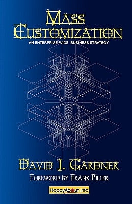 Mass Customization: How Build to Order, Assemble to Order, Configure to Order, Make to Order, and Engineer to Order Manufacturers Increase by Gardner, David J.