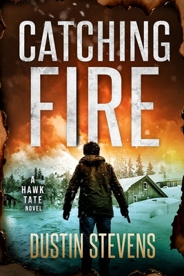 Catching Fire: A Suspense Thriller by Stevens, Dustin